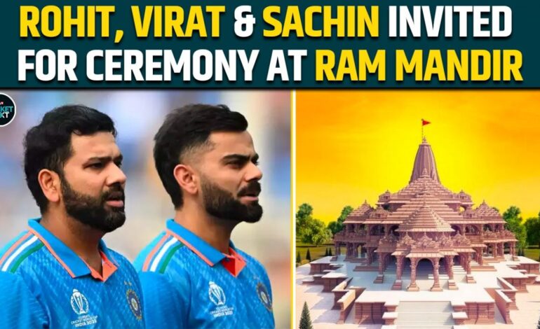 Rohit Sharma, Virat Kohli and Sachin Tendulkar invited for pran pratisththa ceremony of Ram Mandir
